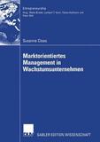 Marktorientiertes Management in Wachstumsunternehmen: Diss. Vorw. v. Malte Brettel